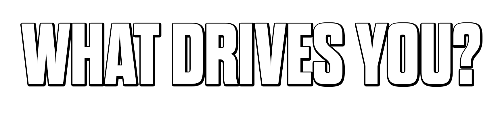 What Drives You?
